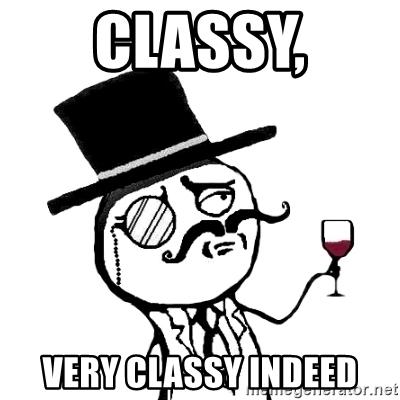 classy-very-classy-indeed.jpg.9fe683865c3a6ccbd0866405aa1f4955.jpg